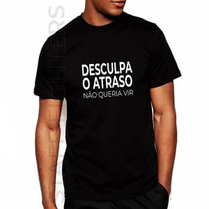 T-shirt with sentence "Desculpa o Atraso, não queria vir" | Stafffighters