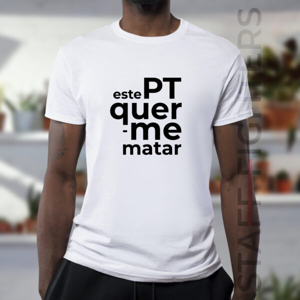 Fun T-shirt with sentence "Este PT Quer-me Matar"